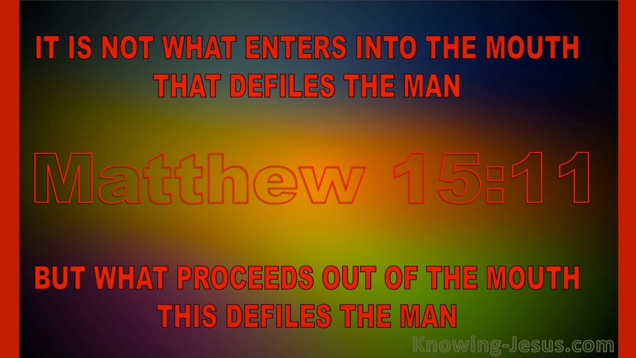 Matthew 15:11 It Is Not What Goes Into The Mouth That Defiles A Man (red)